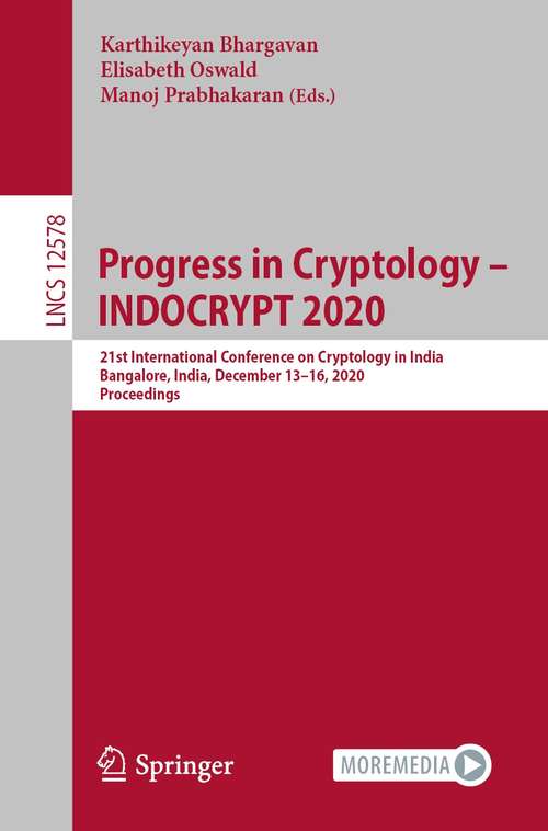 Progress in Cryptology –  INDOCRYPT 2020: 21st International Conference on Cryptology in India, Bangalore, India, December 13–16, 2020, Proceedings (Lecture Notes in Computer Science #12578)