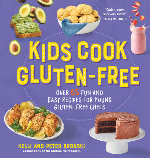 Kids Cook Gluten-Free: Over 65 Fun And Easy Recipes For Young Gluten-free Chefs (No Gluten, No Problem Ser.)