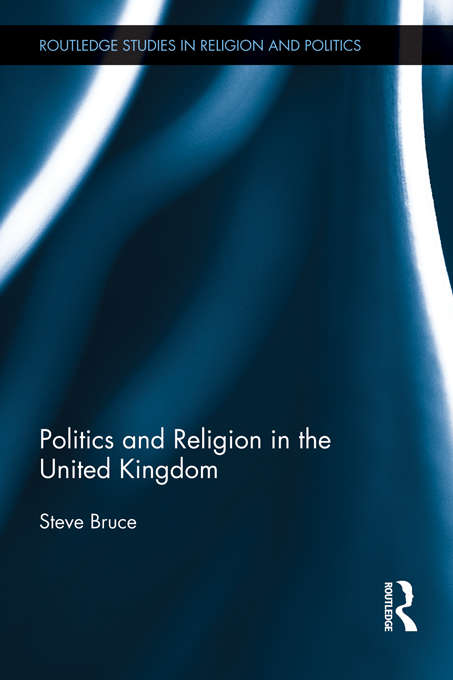 Book cover of Politics and Religion in the United Kingdom (Routledge Studies in Religion and Politics)