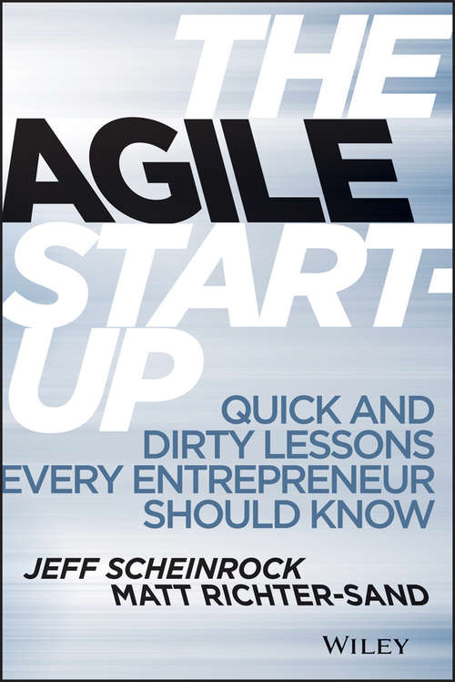 The Agile Start-Up: Quick and Dirty Lessons Every Entrepreneur Should Know