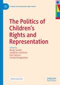 The Politics of Children’s Rights and Representation (Studies in Childhood and Youth)