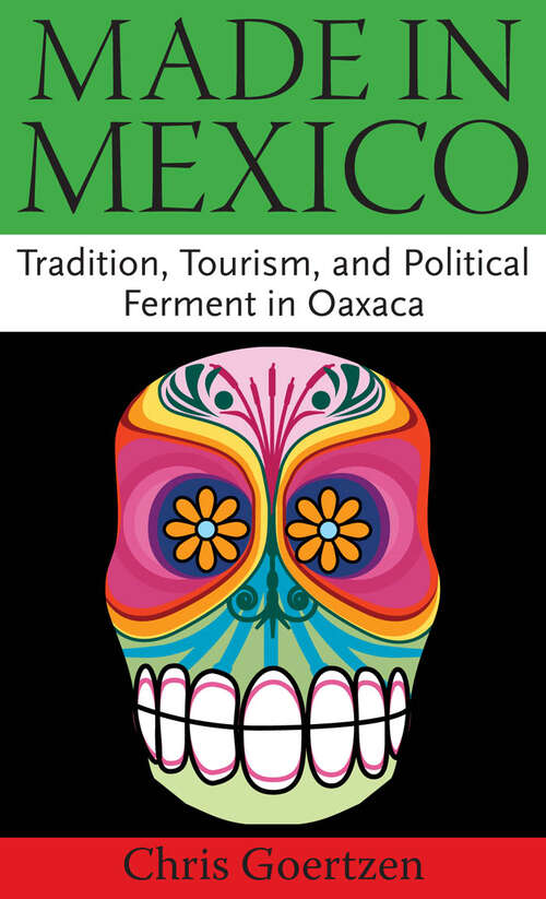 Book cover of Made in Mexico: Tradition, Tourism, and Political Fermant in Oaxaca (EPUB Single)