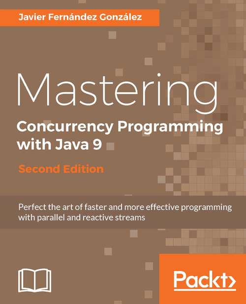 Mastering Concurrency Programming with Java 9 - Second Edition
