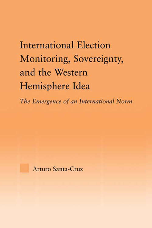 International Election Monitoring, Sovereignty, and the Western Hemisphere: The Emergence of an International Norm (Studies in International Relations)