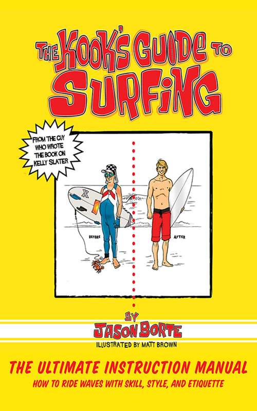 The Kook's Guide to Surfing: The Ultimate Instruction Manual: How to Ride Waves with Skill, Style, and Etiquette