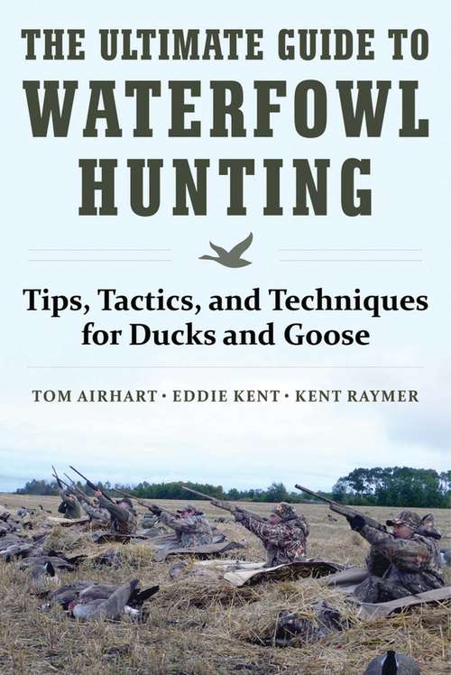 Book cover of The Ultimate Guide to Waterfowl Hunting: Tips, Tactics, and Techniques for Ducks and Geese