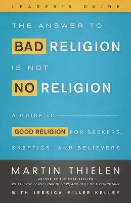 Book cover of The Answer to Bad Religion Is Not No Religion Leader's Guide