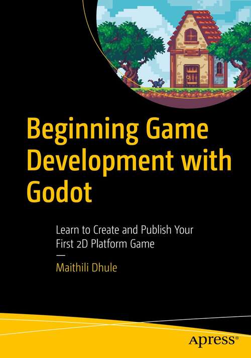 Book cover of Beginning Game Development with Godot: Learn to Create and Publish Your First 2D Platform Game (1st ed.)