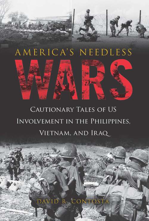 Book cover of America's Needless Wars: Cautionary Tales of US Involvement in the Philippines, Vietnam, and Iraq