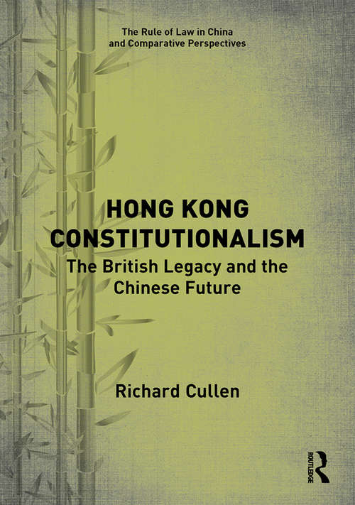 Hong Kong Constitutionalism: The British Legacy and the Chinese Future (The Rule of Law in China and Comparative Perspectives)