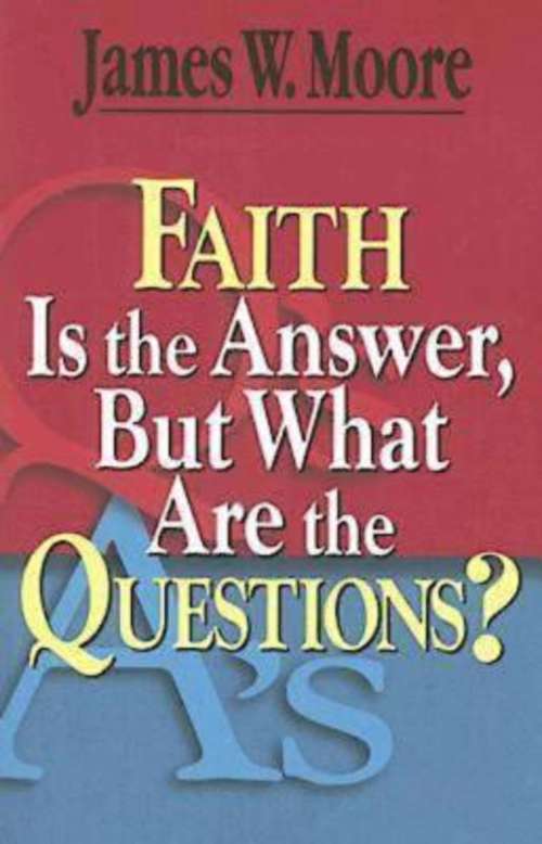 Book cover of Faith Is the Answer, But What Are the Questions?