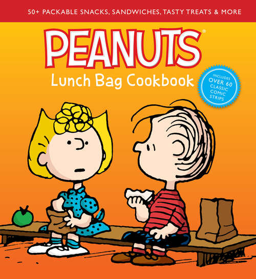 Book cover of Peanuts Lunch Bag Cookbook: 50+ Packable Snacks, Sandwiches, Tasty Treats & More (Peanuts Cookbooks)