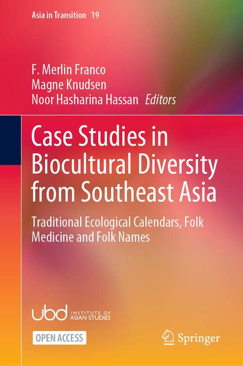 Case Studies in Biocultural Diversity from Southeast Asia: Traditional Ecological Calendars, Folk Medicine and Folk Names (Asia in Transition #19)