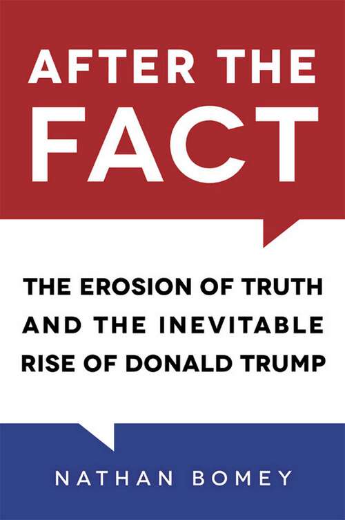 Book cover of After the Fact: The Erosion of Truth and the Inevitable Rise of Donald Trump