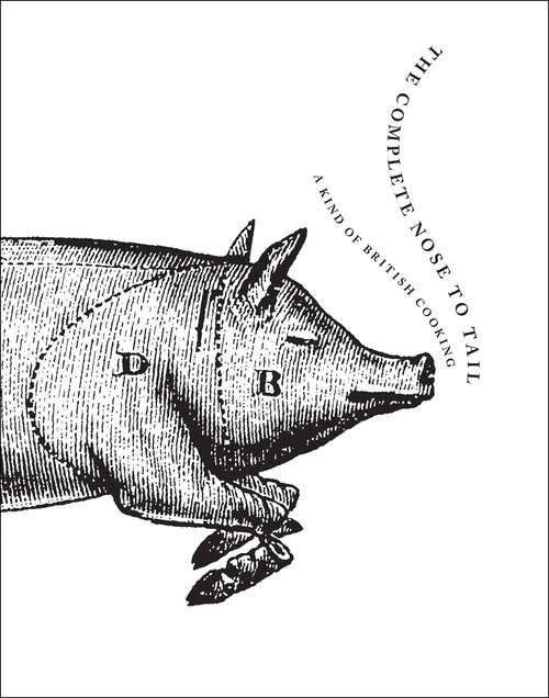 Book cover of The Complete Nose to Tail: A Kind of British Cooking