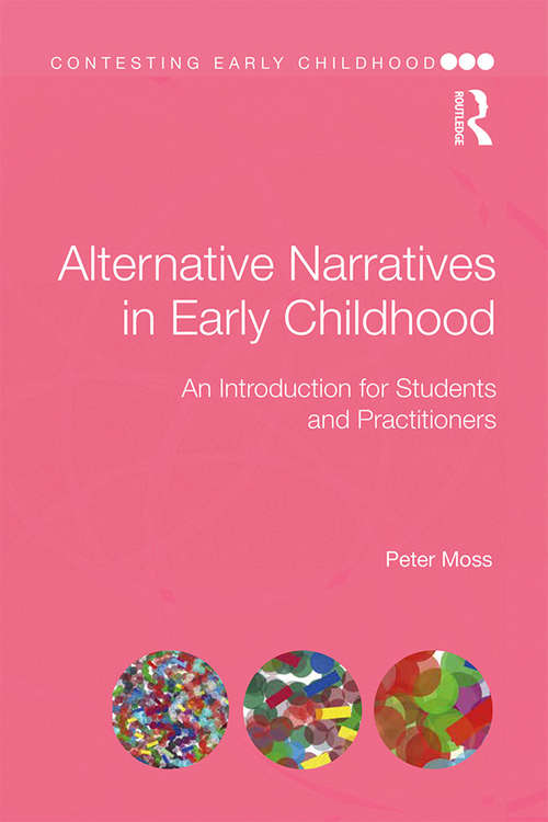 Alternative Narratives in Early Childhood: An Introduction for Students and Practitioners (Contesting Early Childhood)