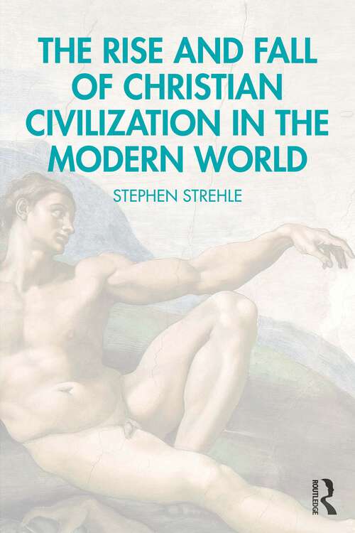 Book cover of The Rise and Fall of Christian Civilization in the Modern World (1)