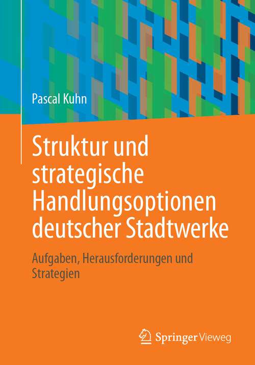 Book cover of Struktur und strategische Handlungsoptionen deutscher Stadtwerke: Aufgaben, Herausforderungen und Strategien (1. Aufl. 2023)