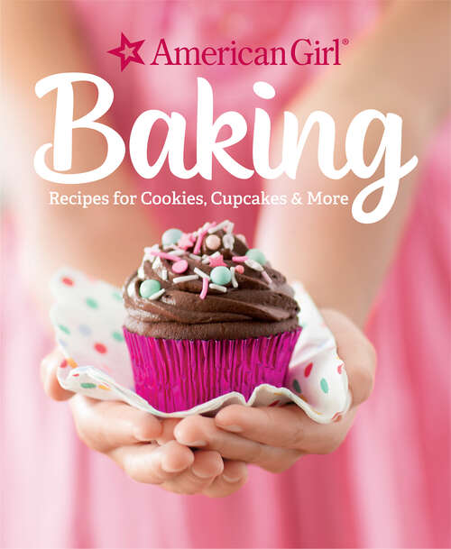Book cover of Baking: Recipes for Cookies, Cupcakes & More (American Girl)