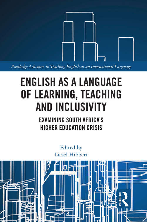 Book cover of English as a Language of Learning, Teaching and Inclusivity: Examining South Africa’s Higher Education Crisis (Routledge Advances in Teaching English as an International Language Series)