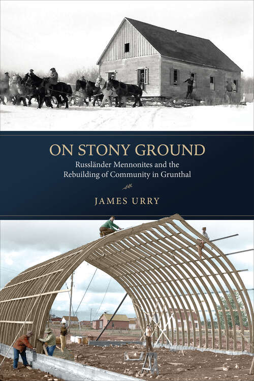 Book cover of On Stony Ground: Russländer Mennonites and the Rebuilding of Community in Grunthal (Transnational Mennonite Studies #2)