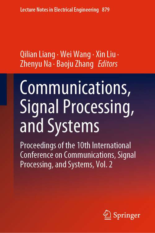 Communications, Signal Processing, and Systems: Proceedings of the 10th International Conference on Communications, Signal Processing, and Systems, Vol. 2 (Lecture Notes in Electrical Engineering #879)