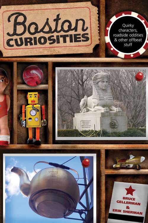 Book cover of Boston Curiosities: Quirky Characters, Roadside Oddities, And Other Offbeat Stuff (1st Edition) (Curiosities Series)