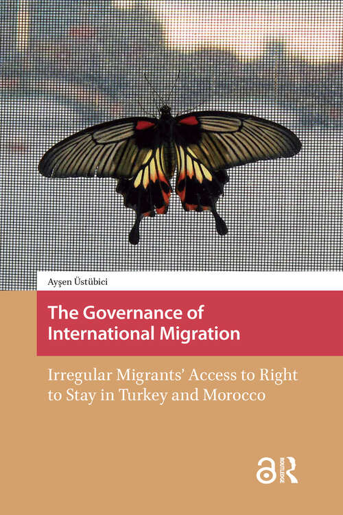Book cover of The Governance of International Migration: Irregular Migrants' Access to Right to Stay in Turkey and Morocco (1)