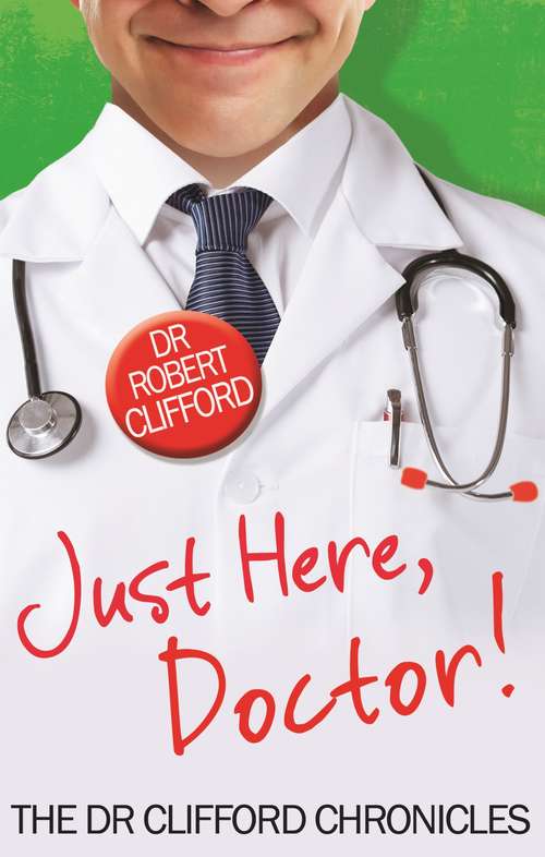 Book cover of Just Here, Doctor (The Dr Clifford Chronicles)