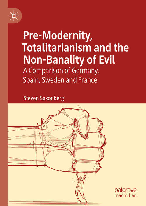 Book cover of Pre-Modernity, Totalitarianism and the Non-Banality of Evil: A Comparison of Germany, Spain, Sweden and France (1st ed. 2019)