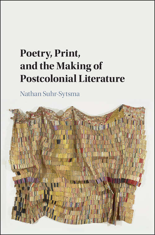 Book cover of Poetry, Print, and the Making of Postcolonial Literature