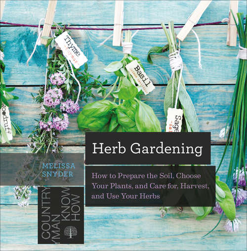 Book cover of Herb Gardening: How to Prepare the Soil, Choose Your Plants, and Care For, Harvest, and Use Your Herbs