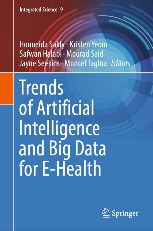 Trends of Artificial Intelligence and Big Data for E-Health (Integrated Science #9)