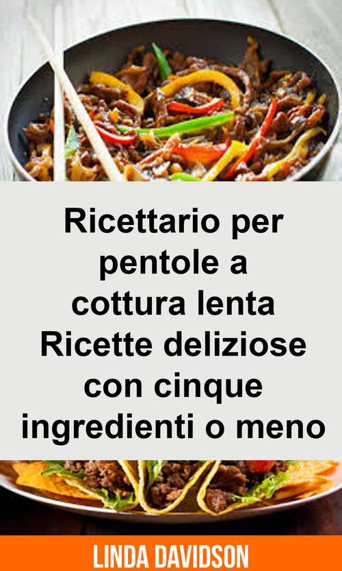 Book cover of Ricettario per pentole a cottura lenta -  Ricette deliziose con cinque ingredienti o meno