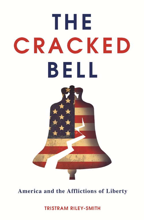The Cracked Bell: America And The Afflictions Of Liberty