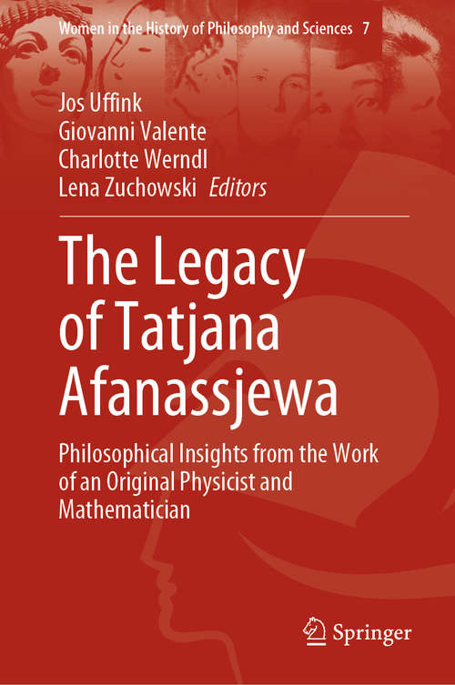 Book cover of The Legacy of Tatjana Afanassjewa: Philosophical Insights from the Work of an Original Physicist and Mathematician (1st ed. 2021) (Women in the History of Philosophy and Sciences #7)