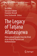 The Legacy of Tatjana Afanassjewa: Philosophical Insights from the Work of an Original Physicist and Mathematician (Women in the History of Philosophy and Sciences #7)