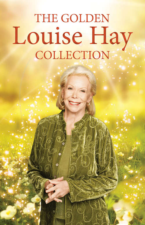 The Golden Louise L. Hay Collection: Louise L. Hay And Wayne W. Dyer
