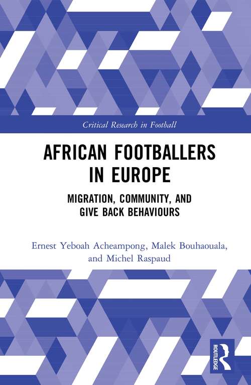 Book cover of African Footballers in Europe: Migration, Community, and Give Back Behaviours (Critical Research in Football)