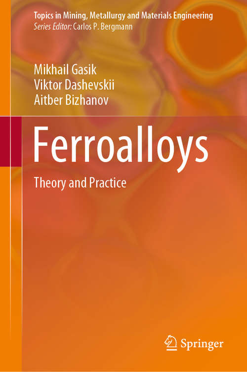 Ferroalloys: Theory and Practice (Topics in Mining, Metallurgy and Materials Engineering)