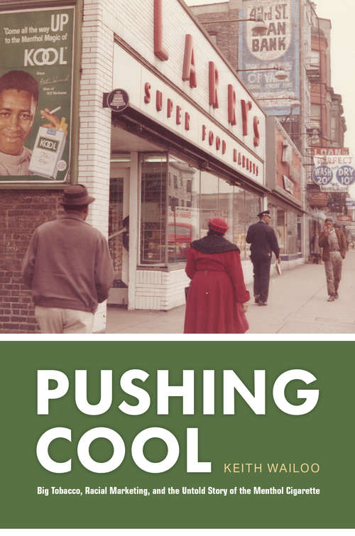 Pushing Cool: Big Tobacco, Racial Marketing, and the Untold Story of the Menthol Cigarette