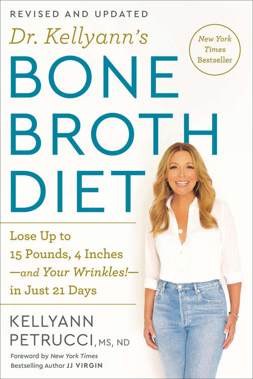 Book cover of Dr. Kellyann's Bone Broth Diet: Lose Up to 15 Pounds, 4 Inches-and Your Wrinkles!-in Just 21 Days, Revised and Updated