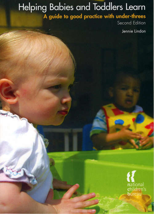 Book cover of Helping Babies and Toddlers Learn, Second Edition: A guide to practice with under-threes