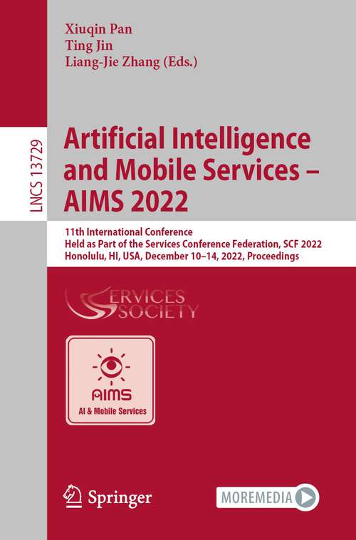 Book cover of Artificial Intelligence and Mobile Services – AIMS 2022: 11th International Conference, Held as Part of the Services Conference Federation, SCF 2022, Honolulu, HI, USA, December 10–14, 2022, Proceedings (1st ed. 2022) (Lecture Notes in Computer Science #13729)