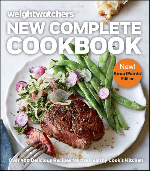 Book cover of Weight Watchers New Complete Cookbook, Smartpoints™ Edition: Over 500 Delicious Recipes for the Healthy Cook's Kitchen