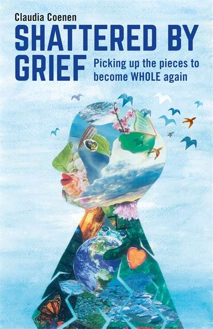 Book cover of Shattered by Grief: Picking up the pieces to become WHOLE again