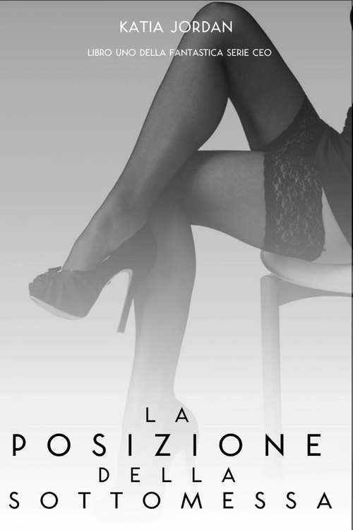 Book cover of La Posizione Della Sottomessa (Fantastica Serie CEO  #1)