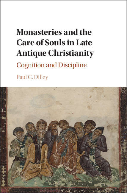 Book cover of Monasteries and the Care of Souls in Late Antique Christianity: Cognition and Discipline