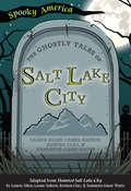 The Ghostly Tales of Salt Lake City (Spooky America)