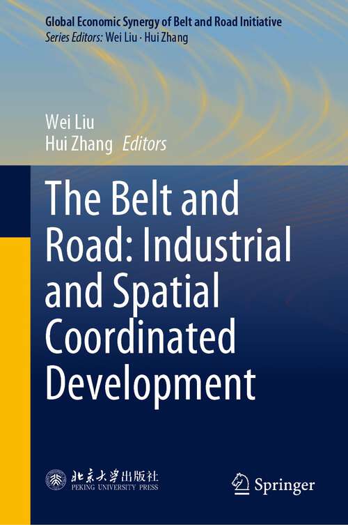 The Belt and Road: Industrial and Spatial Coordinated Development (Global Economic Synergy of Belt and Road Initiative)